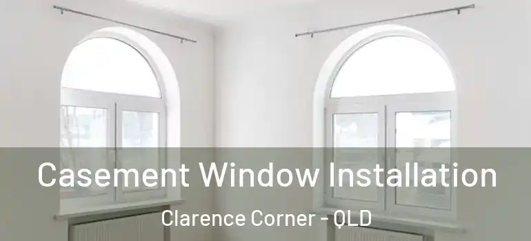  Casement Window Installation Clarence Corner - QLD