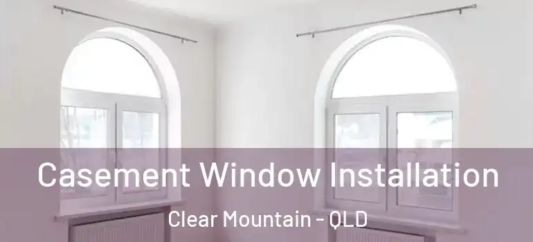  Casement Window Installation Clear Mountain - QLD