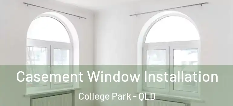  Casement Window Installation College Park - QLD