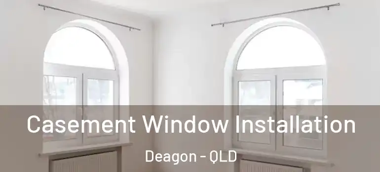  Casement Window Installation Deagon - QLD