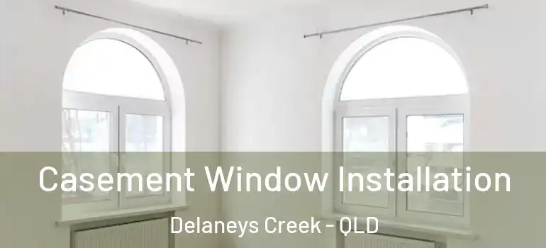  Casement Window Installation Delaneys Creek - QLD