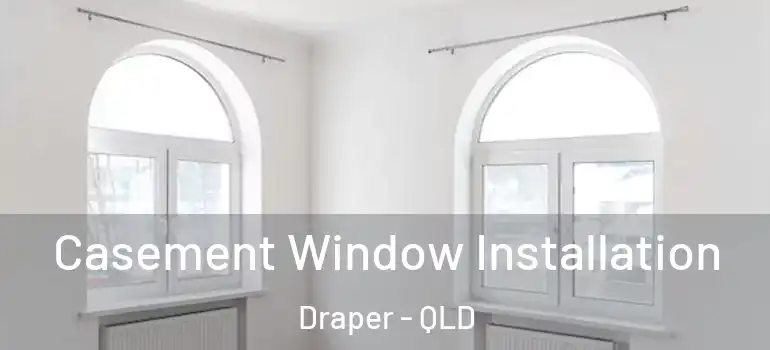  Casement Window Installation Draper - QLD