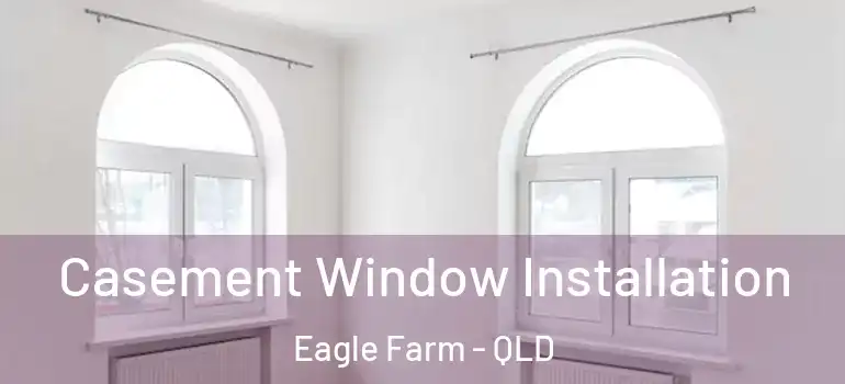  Casement Window Installation Eagle Farm - QLD