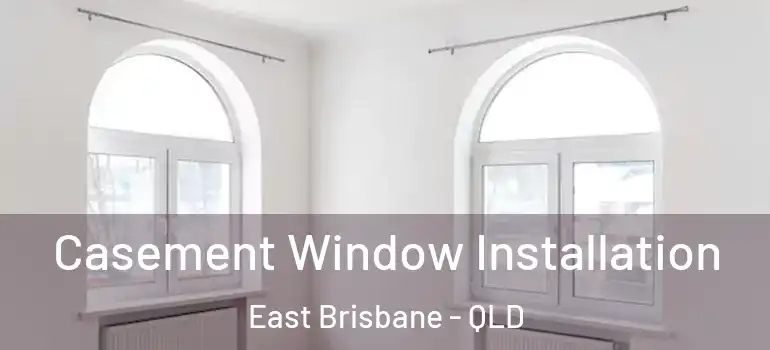  Casement Window Installation East Brisbane - QLD