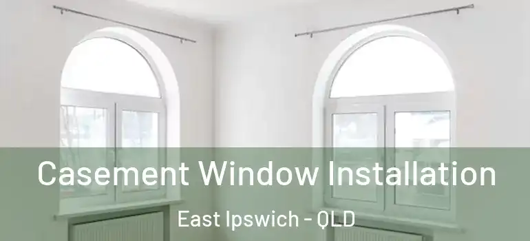  Casement Window Installation East Ipswich - QLD