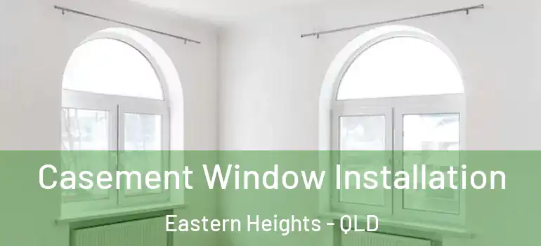  Casement Window Installation Eastern Heights - QLD