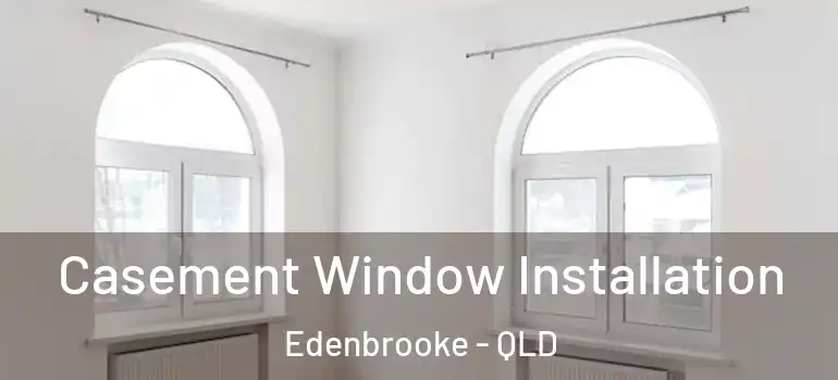  Casement Window Installation Edenbrooke - QLD
