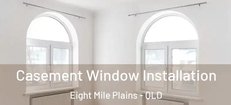  Casement Window Installation Eight Mile Plains - QLD