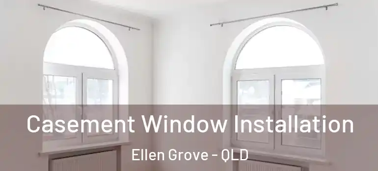  Casement Window Installation Ellen Grove - QLD