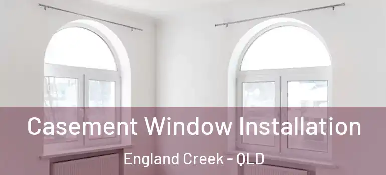  Casement Window Installation England Creek - QLD
