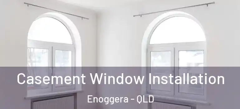 Casement Window Installation Enoggera - QLD