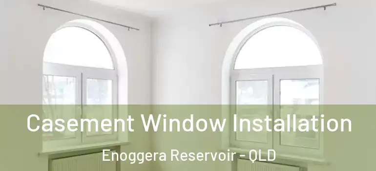  Casement Window Installation Enoggera Reservoir - QLD