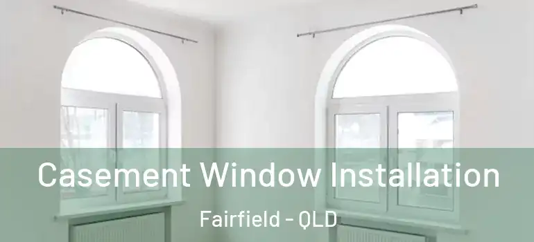  Casement Window Installation Fairfield - QLD