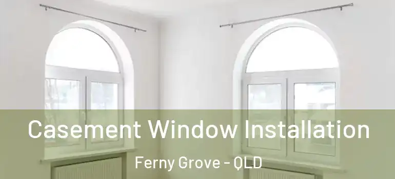  Casement Window Installation Ferny Grove - QLD