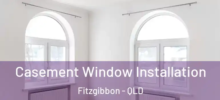  Casement Window Installation Fitzgibbon - QLD