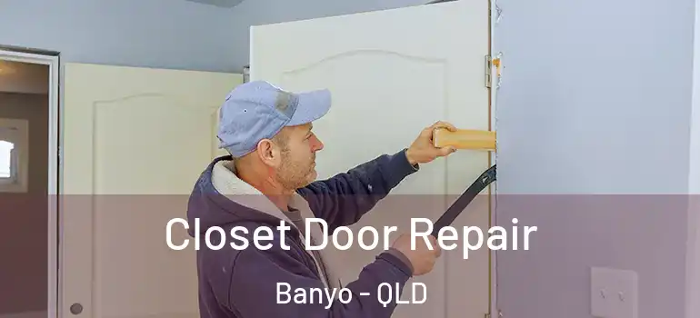  Closet Door Repair Banyo - QLD