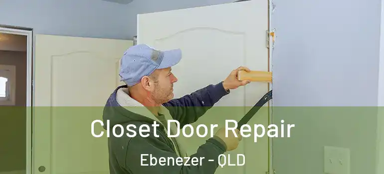  Closet Door Repair Ebenezer - QLD