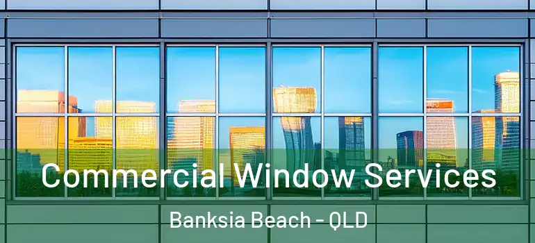  Commercial Window Services Banksia Beach - QLD