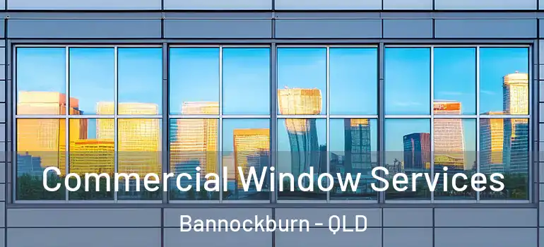  Commercial Window Services Bannockburn - QLD