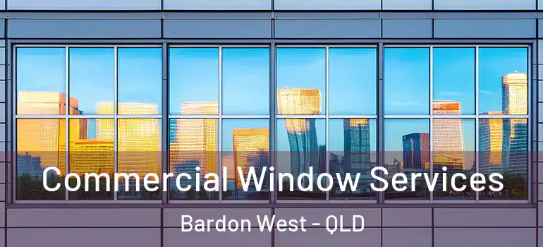  Commercial Window Services Bardon West - QLD