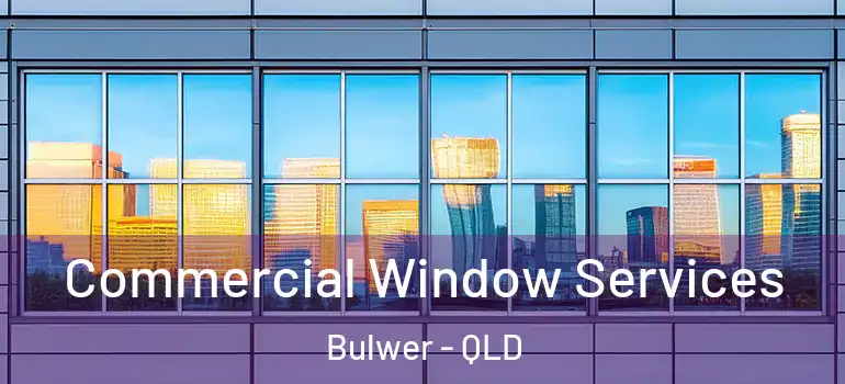  Commercial Window Services Bulwer - QLD