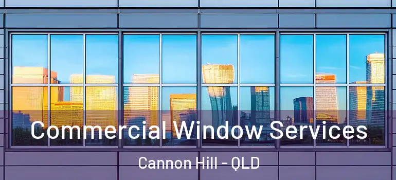  Commercial Window Services Cannon Hill - QLD