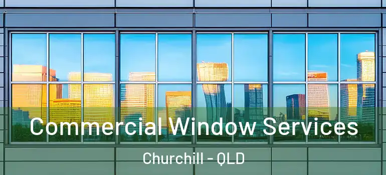  Commercial Window Services Churchill - QLD