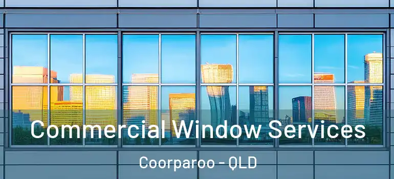  Commercial Window Services Coorparoo - QLD