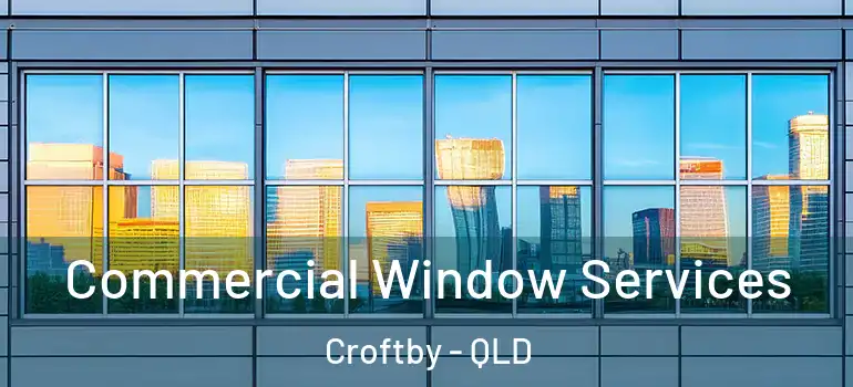  Commercial Window Services Croftby - QLD
