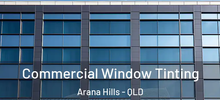 Commercial Window Tinting Arana Hills - QLD