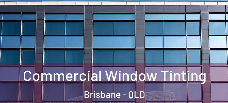  Commercial Window Tinting Brisbane - QLD