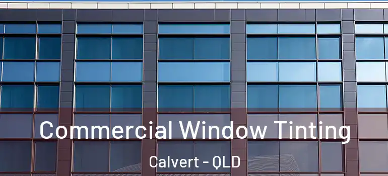  Commercial Window Tinting Calvert - QLD