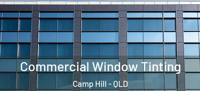  Commercial Window Tinting Camp Hill - QLD