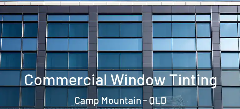  Commercial Window Tinting Camp Mountain - QLD