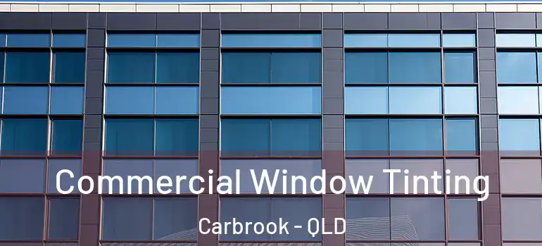 Commercial Window Tinting Carbrook - QLD