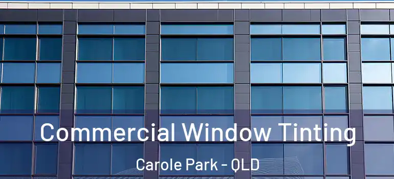  Commercial Window Tinting Carole Park - QLD