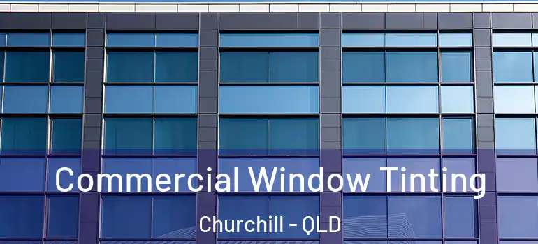  Commercial Window Tinting Churchill - QLD