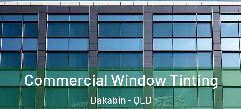  Commercial Window Tinting Dakabin - QLD