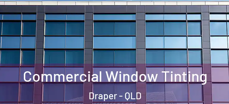  Commercial Window Tinting Draper - QLD