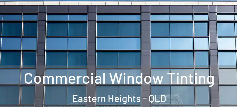  Commercial Window Tinting Eastern Heights - QLD