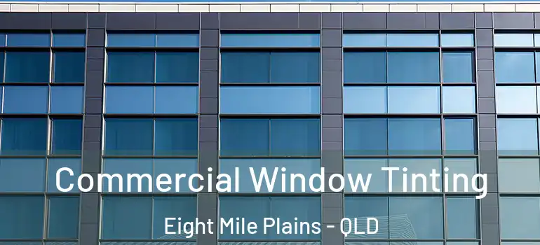  Commercial Window Tinting Eight Mile Plains - QLD