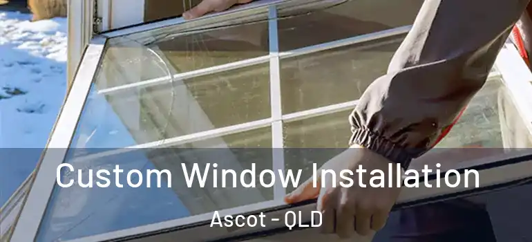  Custom Window Installation Ascot - QLD
