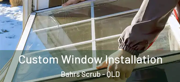  Custom Window Installation Bahrs Scrub - QLD
