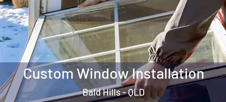  Custom Window Installation Bald Hills - QLD