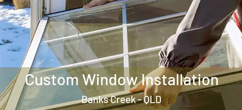  Custom Window Installation Banks Creek - QLD