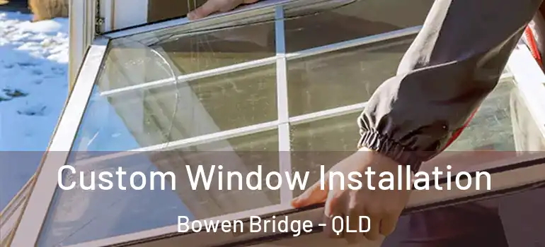  Custom Window Installation Bowen Bridge - QLD