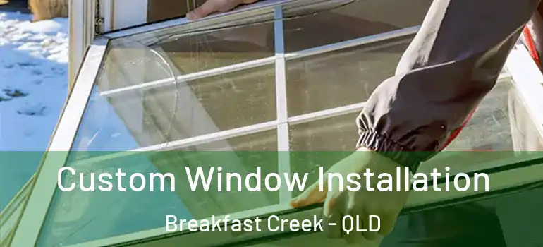  Custom Window Installation Breakfast Creek - QLD