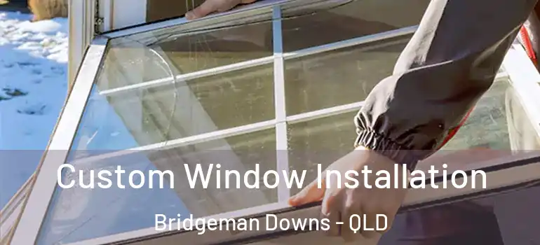  Custom Window Installation Bridgeman Downs - QLD