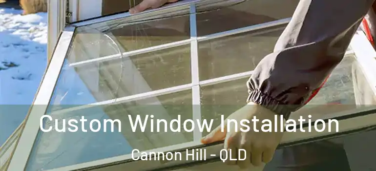 Custom Window Installation Cannon Hill - QLD
