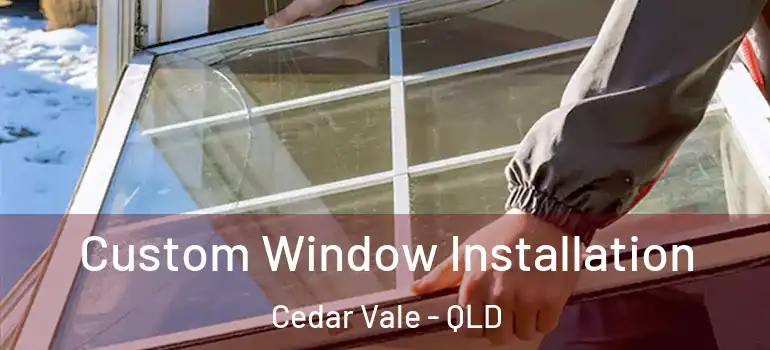  Custom Window Installation Cedar Vale - QLD